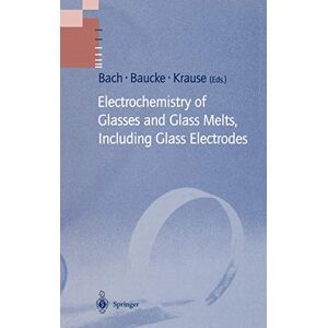 Hans Bach - Electrochemistry of Glasses and Glass Melts, Including Glass Electrodes (Schott Series on Glass and Glass Ceramics)