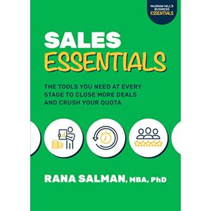 Rana Salman - Sales Essentials: The Tools You Need at Every Stage to Close More Deals and Crush Your Quota: The Tools You Need at Every Stage to Close More Deals and Crush Your Quota