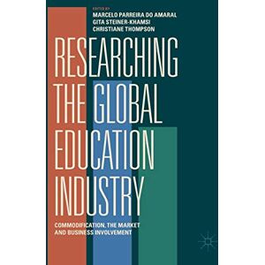 Marcelo Parreira do Amaral - Researching the Global Education Industry: Commodification, the Market and Business Involvement