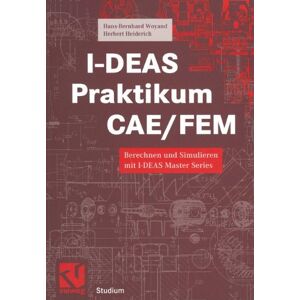 Hans-Bernhard Woyand - GEBRAUCHT I-D.E.A.S. Praktikum C.A.E./F.E.M.: Berechnen und Simulieren mit I-DEAS Master Series (Studium Technik) - Preis vom 15.05.2024 04:53:38 h