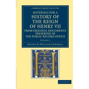 William Campbell - Materials for a History of the Reign of Henry VII 2 Volume Set: Materials for a History of the Reign of Henry VII: From Original Documents Preserved ... Office (Cambridge Library Collection - Rolls)