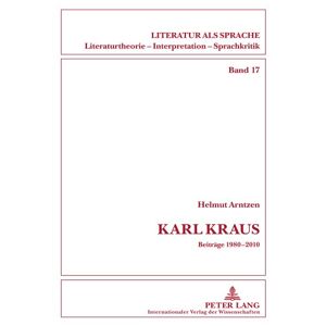Helmut Arntzen - Karl Kraus: Beiträge 1980-2010 (Literatur als Sprache)