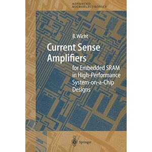 Bernhard Wicht - Current Sense Amplifiers for Embedded Sram in High-Performance System-on-a-Chip Designs: for Embedded SRAM in High-Performance System-on-a-Chip ... in Advanced Microelectronics, 12, Band 12)
