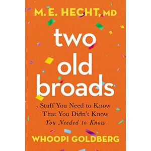 Hecht, Dr. M. E. - GEBRAUCHT Two Old Broads: Stuff You Need to Know That You Didn’t Know You Needed to Know - Preis vom 01.06.2024 05:04:23 h