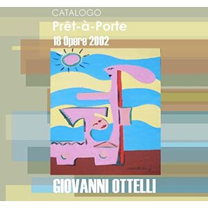 Giovanni Ottelli - Catalogo Prêt-à-Porter 18 Opere 2002 - 2010