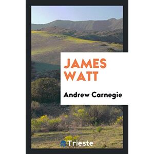 Andrew Carnegie - James Watt