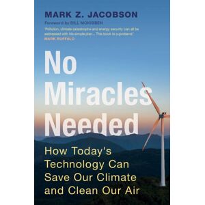 Jacobson, Mark Z. - No Miracles Needed: How Today's Technology Can Save Our Climate and Clean Our Air