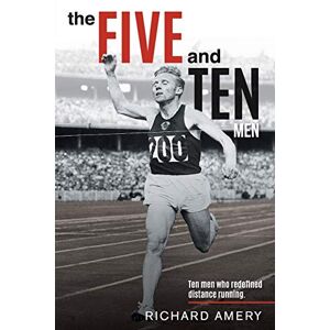 Richard Amery - The Five and Ten Men: Ten Men Who Redefined Distance Running