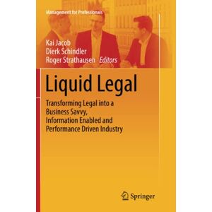 Kai Jacob - Liquid Legal: Transforming Legal into a Business Savvy, Information Enabled and Performance Driven Industry (Management for Professionals)