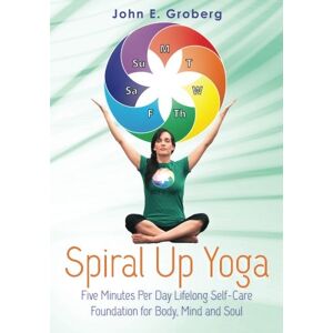 Groberg, John E. - GEBRAUCHT Spiral Up Yoga: Five Minutes Per Day Lifelong Self-Care Foundation for Body, Mind and Soul - Preis vom h