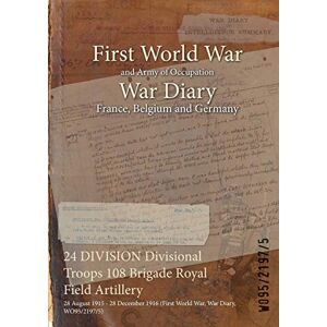 24 DIVISION Divisional Troops 108 Brigade Royal Field Artillery: 28 August 1915 - 28 December 1916 (First World War, War Diary, WO95/2197/5)