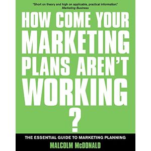 McDonald, Malcolm H. B. - GEBRAUCHT How Come Your Marketing Plans Aren's Working?: The Essential Guide to Marketing Planning (If You're So Brilliant) - Preis vom h