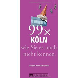 Annette von Czarnowski - GEBRAUCHT Stadtführer Köln: 99x Köln wie Sie es noch nicht kennen - weniger als 111 Orte, dafür der besondere Reiseführer mit Geheimtipps von Köln Insidern und Highlights mit allerlei Köln Nippes - Preis vom h