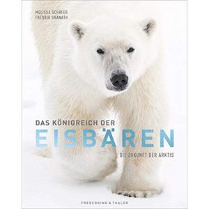 Melissa Schäfer - Bildband: Das Königreich der Eisbären. Die Zukunft der Arktis. Einzigartige Einblicke in das Leben der Eisbären und die Welt des Eises. Eine Reise zum Ground Zero des Klimawandels.