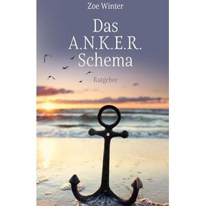 Zoe Winter - Das A.N.K.E.R.-Schema: Ratgeber