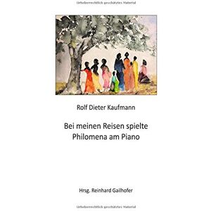 Kaufmann, Rolf Dieter - GEBRAUCHT Bei meinen Reisen spielte Philomena am Piano - Preis vom 20.05.2024 04:51:15 h