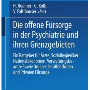 E. Bleuler - Die Offene Fürsorge in der Psychiatrie und ihren Grenzgebieten: Ein Ratgeber für Ärzte · Sozialhygieniker Nationalökonomen · Verwaltungsbeamte Sowie Organe der Öffentlichen und Privaten Fürsorge