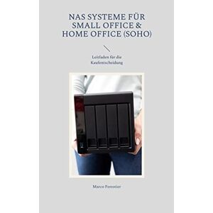 Marco Forestier - NAS Systeme für Small Office & Home Office (SOHO): Leitfaden für die Kaufentscheidung