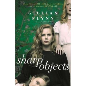 Gillian Flynn - Sharp Objects: A major HBO & Sky Atlantic Limited Series starring Amy Adams, from the director of BIG LITTLE LIES, Jean-Marc Vallée