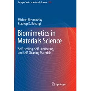 Michael Nosonovsky - Biomimetics in Materials Science: Self-Healing, Self-Lubricating, and Self-Cleaning Materials (Springer Series in Materials Science, Band 152)