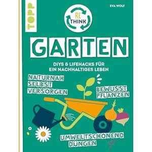 Eva Wolf - GEBRAUCHT Rethink Garten. Bewusst pflanzen, umweltschonend düngen, naturnah selbst versorgen: DIYs und Lifehacks für ein nachhaltiges Leben. - Preis vom 01.06.2024 05:04:23 h