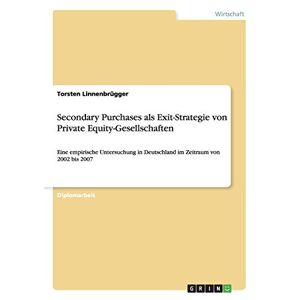 Torsten Linnenbrügger - Secondary Purchases als Exit-Strategie von Private Equity-Gesellschaften: Eine empirische Untersuchung in Deutschland im Zeitraum von 2002 bis 2007