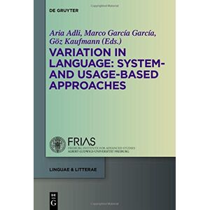 Aria Adli - Variation in Language: System- and Usage-based Approaches (linguae & litterae, Band 50)