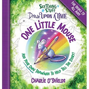 Charlie O'Shields - Sketching Stuff Draw Upon A Time - One Little Mouse: For People Of All Ages