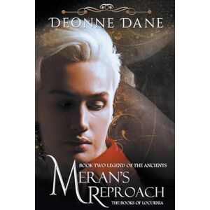 Deonne Dane - Meran's Reproach: Book Two Legend of the Ancients (The Books of Locurnia, Band 2)