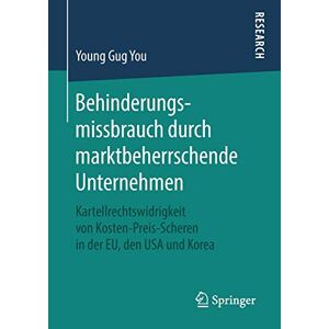 You, Young Gug - Behinderungsmissbrauch durch marktbeherrschende Unternehmen: Kartellrechtswidrigkeit von Kosten-Preis-Scheren in der EU, den USA und Korea