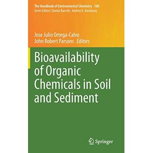 Ortega-Calvo, Jose Julio - Bioavailability of Organic Chemicals in Soil and Sediment (The Handbook of Environmental Chemistry, 100, Band 100)