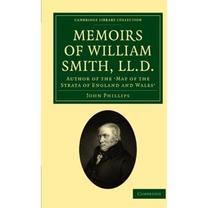 John Phillips - Memoirs of William Smith, LL. D.: Author of the 'Map of the Strata of England and Wales': By His Nephew and Pupil (Cambridge Library Collection - Earth Science)