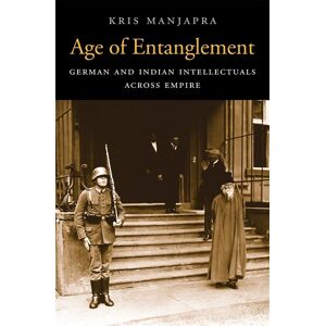 Kris Manjapra - GEBRAUCHT Age of Entanglement: German and Indian Intellectuals Across Empire (Harvard Historical Studies, 183, Band 183) - Preis vom h