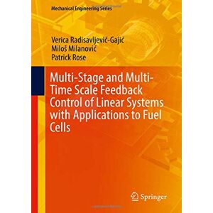 Verica Radisavljević-Gajić - Multi-Stage and Multi-Time Scale Feedback Control of Linear Systems with Applications to Fuel Cells (Mechanical Engineering Series)