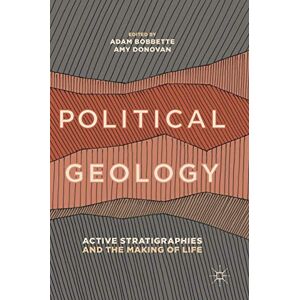 Adam Bobbette - Political Geology: Active Stratigraphies and the Making of Life