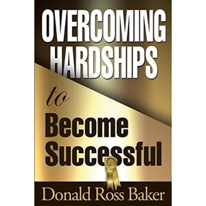 Baker, Donald Ross - Overcoming Hardships to Become Successful