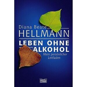 Hellmann, Diana Beate - GEBRAUCHT Leben ohne Alkohol: Mein persönlicher Leitfaden - Preis vom h