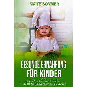 Maite Sommer - GEBRAUCHT Gesunde Ernährung für Kinder: Über 40 leckere und einfache Rezepte für Kleinkinder von 1-6 Jahren - Preis vom h