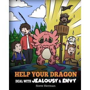 Steve Herman - Help Your Dragon Deal with Jealousy and Envy: A Story About Handling Envy and Jealousy (My Dragon Books, Band 53)