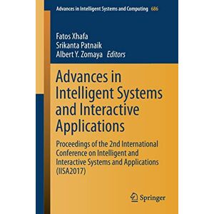 Fatos Xhafa - Advances in Intelligent Systems and Interactive Applications: Proceedings of the 2nd International Conference on Intelligent and Interactive Systems ... Systems and Computing, 686, Band 686)