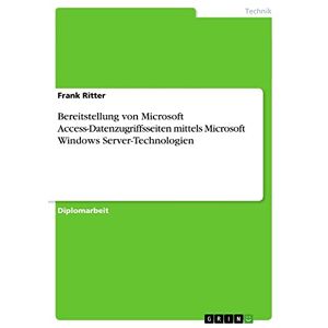 Frank Ritter - Bereitstellung von Microsoft Access-Datenzugriffsseiten mittels Microsoft Windows Server-Technologien: Diplomarbeit