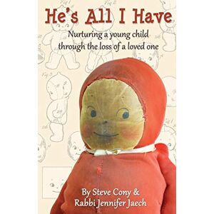 Steve Cony - He's All I Have: Nurturing a young child through the loss of a loved one