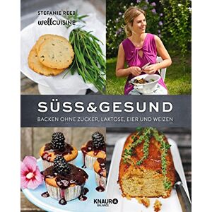 Stefanie Reeb - Süß & gesund: Backen ohne Zucker, Laktose, Eier und Weizen