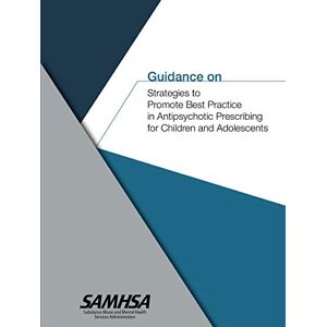 Department Of Health And Human Services - Guidance on Strategies to Promote Best Practice in Antipsychotic Prescribing for Children and Adolescents