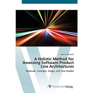 Olumofin, Femi G. - A Holistic Method for Assessing Software Product Line Architectures: Rationale, Concepts, Stages, and Case Studies