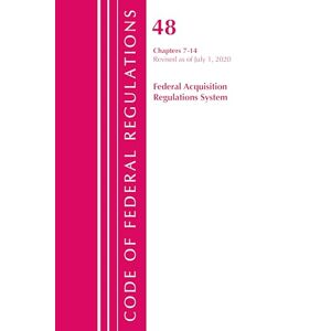 Office Of The Federal Register (U. S. - Code of Federal Regulations, Title 48 Federal Acquisition Regulations System Chapters 7-14, Revised as of October 1, 2020