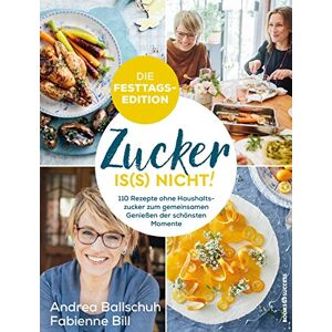 Andrea Ballschuh - GEBRAUCHT Zucker is(s) nicht! - die Festtagsedition: 110 Rezepte ohne Haushaltszucker zum gemeinsamen Genießen der schönsten Momente - Preis vom 01.06.2024 05:04:23 h