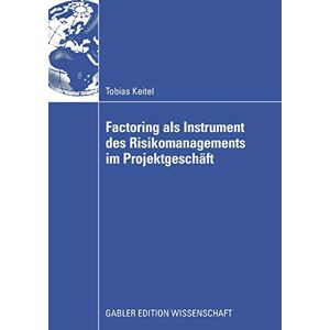 Tobias Keitel - Factoring als Instrument des Risikomanagements im Projektgeschäft: Dissertation, TU Berlin 2008. Mit e. Geleitw. v. Ulrich Krystek