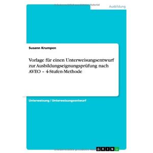 Susann Krumpen - Vorlage für einen Unterweisungsentwurf zur Ausbildungseignungsprüfung nach AVEO - 4-Stufen-Methode