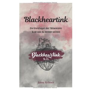 Jenny Kramer - Blackheartink by Jey: Die Grundlagen des Tätowierens & an was du denken solltest